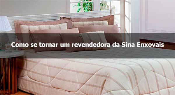 Como se tornar uma revendedora da Sina Enxovais