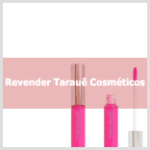 Aprenda como revender cosméticos Tarauê.