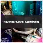 Aprenda a revender produtos Lowell Cosméticos.