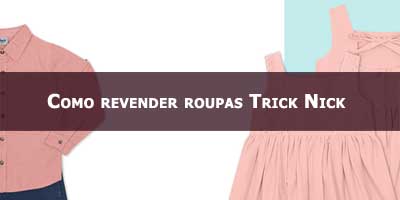 Como revender roupas Trick Nick.