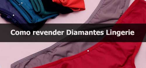 Como revender Diamantes Lingerie.