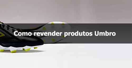 Como revender produtos Umbro.