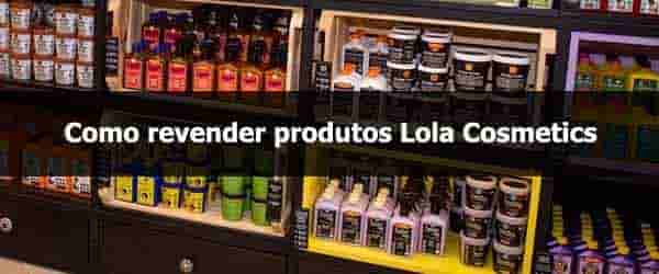 Como revender Lola Cosmetics