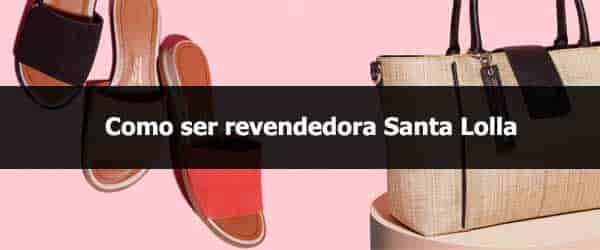 Como ser revendedora Santa Lolla