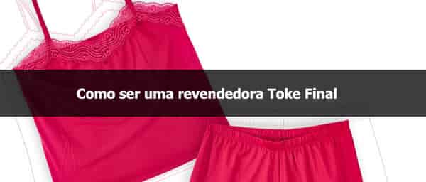 Como ser uma revendedora Toke Final