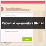 Aprenda como encontrar uma revendedora Mix Lar