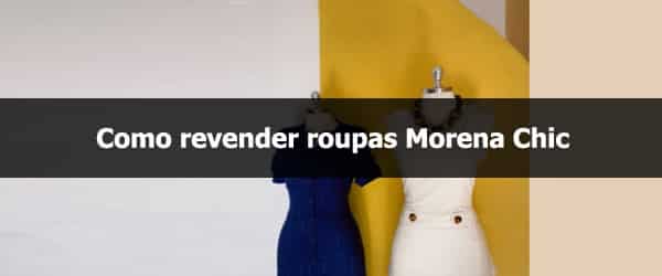 Como revender roupas Morena Chic