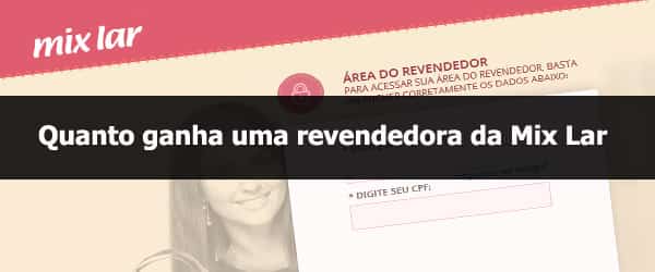 Quanto ganha uma revendedora da Mix Lar