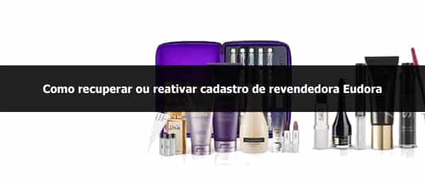 Como recuperar ou reativar cadastro de revendedora Eudora