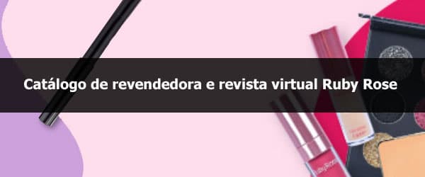 Catálogo de revendedora e revista virtual Ruby Rose