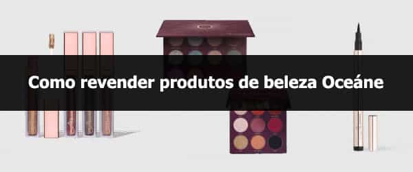 Como revender produtos de beleza Océane