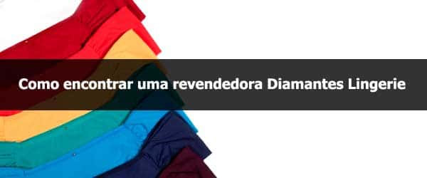 Como encontrar uma revendedora da Diamantes Lingerie