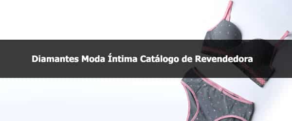 Catálogo de revendedora da Diamantes moda íntima