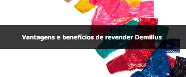 Vantagens e benefícios de revender Demillus