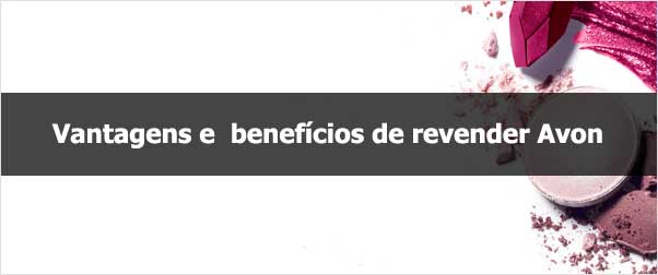 Vantagens e benefícios de revender Avon