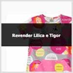 Aprenda como revender Lilica Ripilica e Tigor