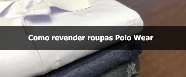 Como revender roupas Polo Wear