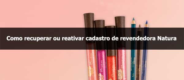 Como recuperar ou reativar cadastro de consultora Natura