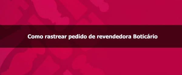 Como rastrear pedido de revendedora Boticário