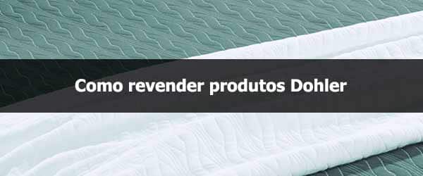 Como revender produtos Dohler