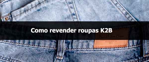 Como revender roupas K2B