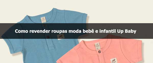 Como revender roupas moda bebê e infantil Up Baby