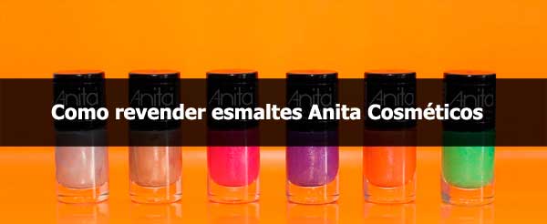 Como revender esmaltes da Anita Cosméticos