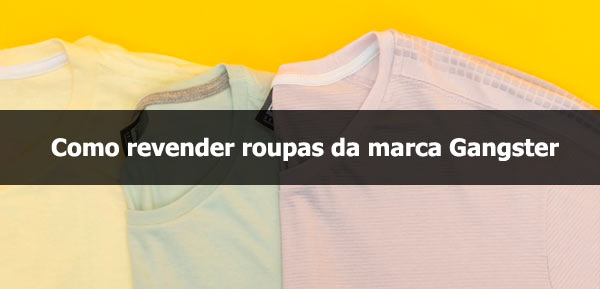 Como revender roupas Gangster