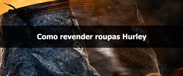 Como revender roupas Hurley