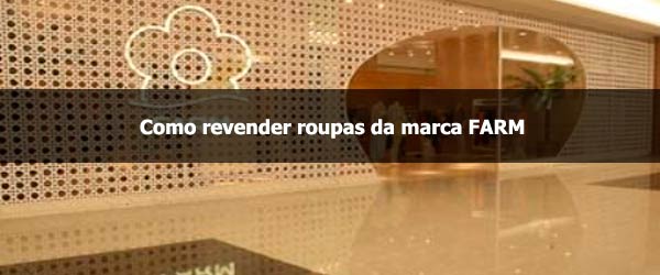 Como revender roupas da marca FARM