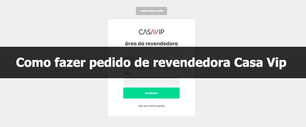 Como fazer pedido de revendedora Casa Vip