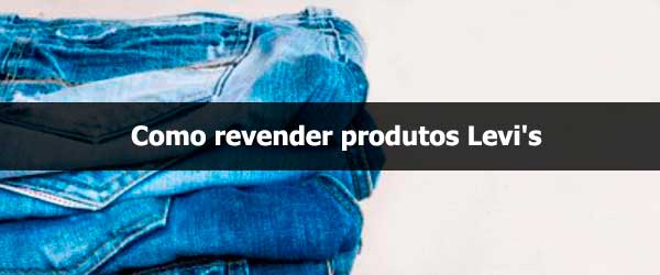 Como revender produtos Levis