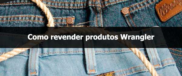 Como revender produtos Wrangler