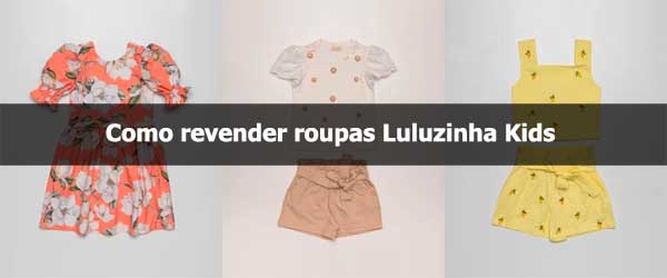 Como revender roupas Luluzinha Kids