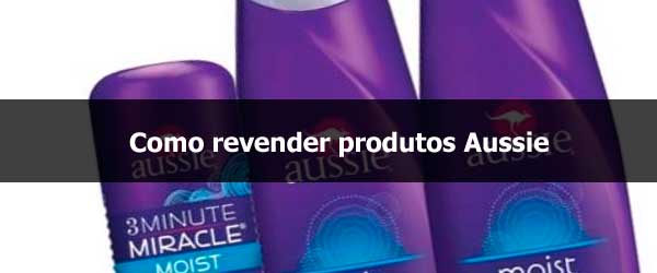 Como revender produtos Aussie