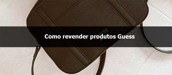 Como revender produtos Guess