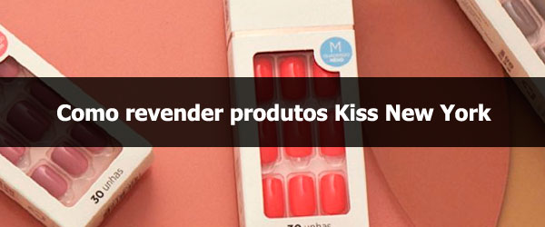 Como revender produtos Kiss New York