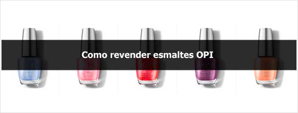 Como revender esmaltes OPI