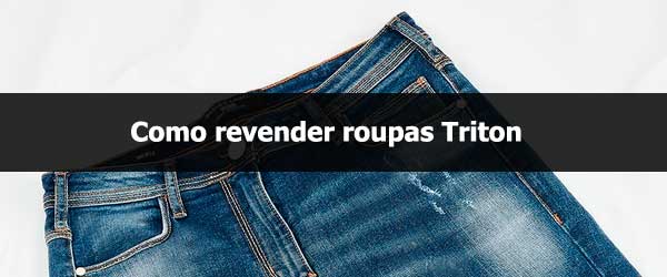 Como revender roupas Triton