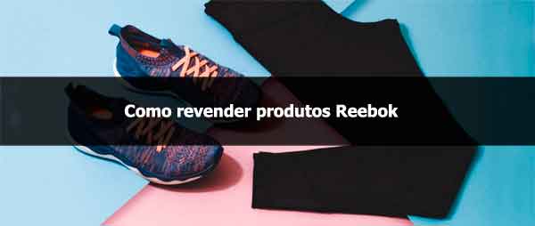 Como revender produtos Reebok