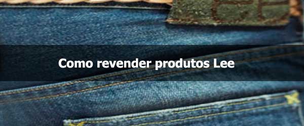 Como revender produtos Lee