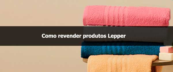 Como revender produtos Lepper