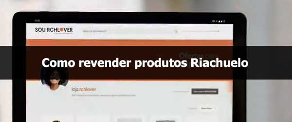 Como revender produtos Riachuelo