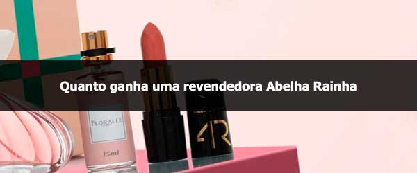 Quanto ganha uma revendedora Abelha Rainha