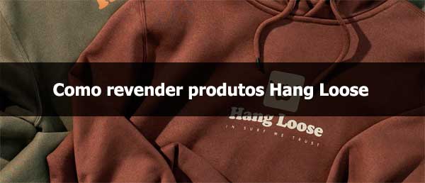 Como revender produtos Hang Loose