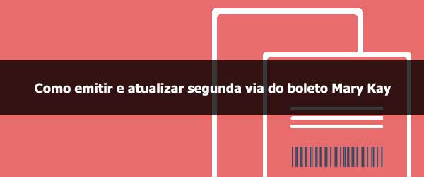 Como emitir e atualizar segunda via do boleto Mary Kay