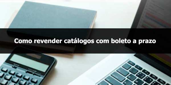 Como revender catálogos com boleto a prazo