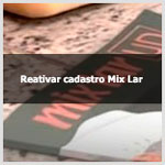 Aprenda como reativar cadastro Mix Lar