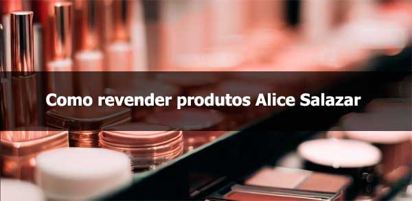 Como revender produtos Alice Salazar