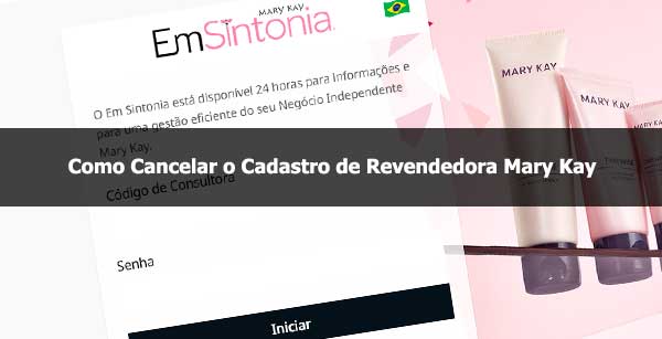 Como Cancelar o Cadastro de Revendedora Mary Kay